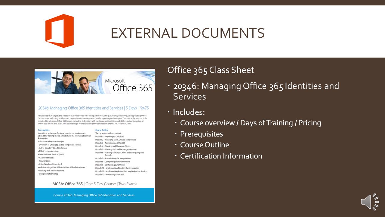 EXTERNAL DOCUMENTS Office 365 Class Sheet  10968: Designing for Office 365 Infrastructure  Includes:  Course overview / Days of Training / Pricing  Prerequisites  Course Outline