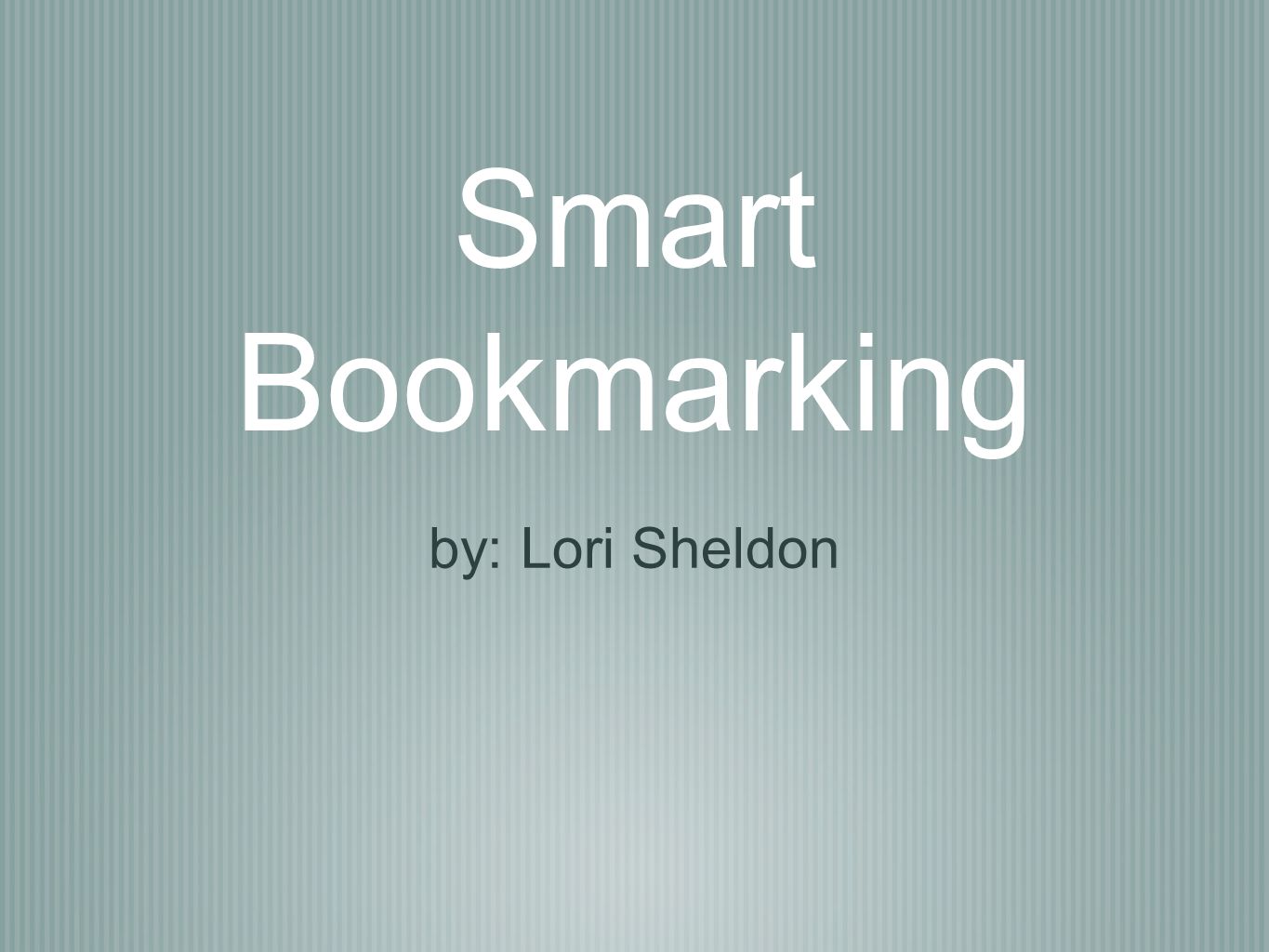 Smart Bookmarking by: Lori Sheldon