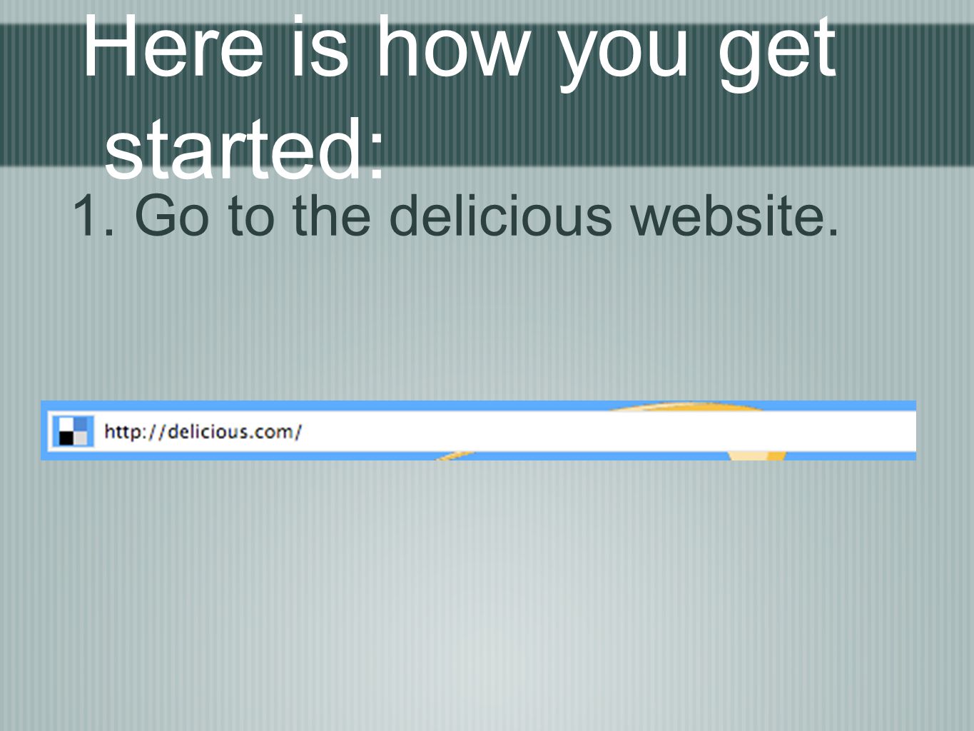 Here is how you get started: 1. Go to the delicious website.