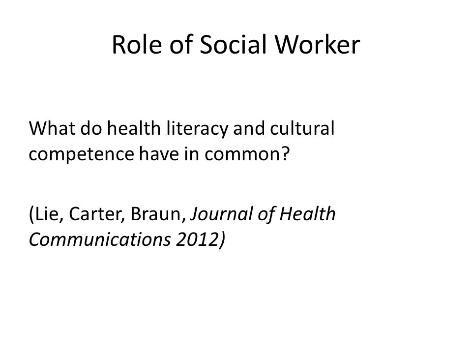 Role of Social Worker What do health literacy and cultural competence have in common.