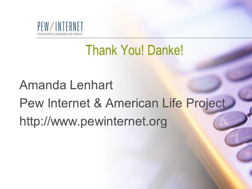 Thank You! Danke! Amanda Lenhart Pew Internet & American Life Project