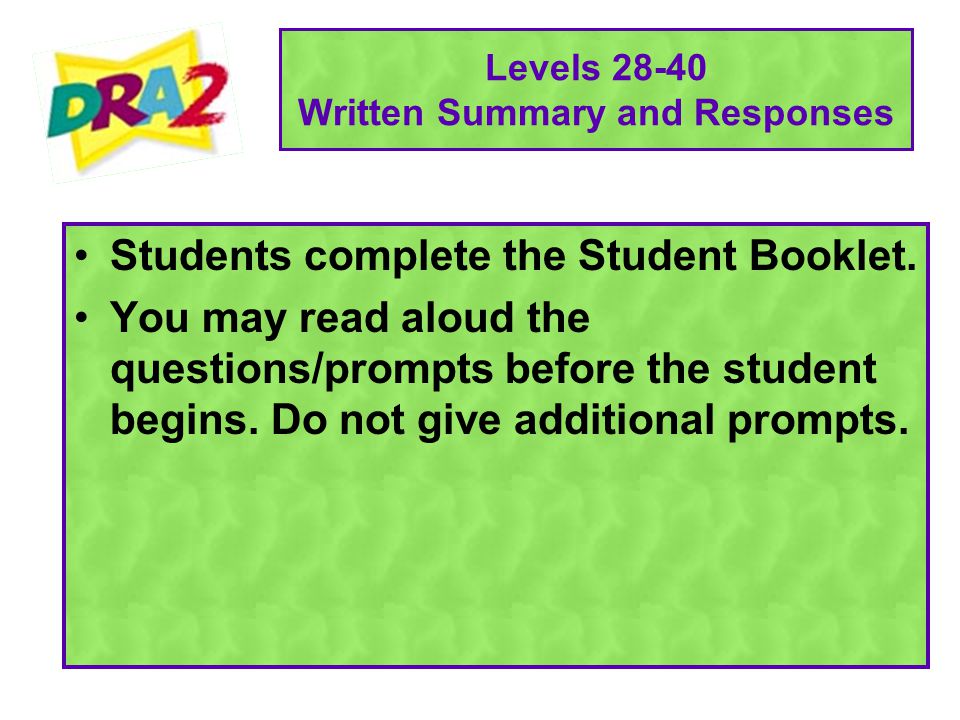 Levels Written Summary and Responses Students complete the Student Booklet.