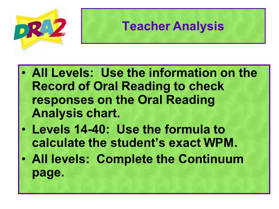 Teacher Analysis All Levels: Use the information on the Record of Oral Reading to check responses on the Oral Reading Analysis chart.