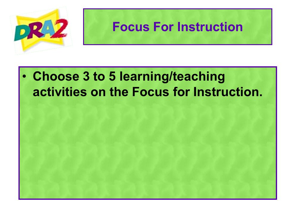 Focus For Instruction Choose 3 to 5 learning/teaching activities on the Focus for Instruction.