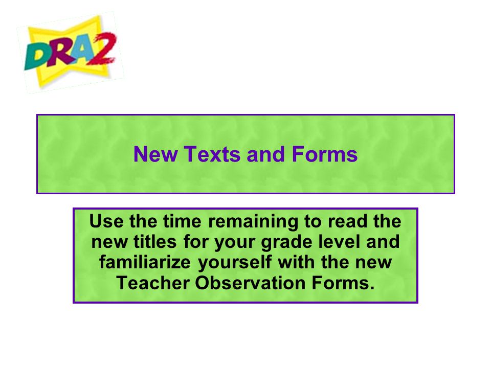 New Texts and Forms Use the time remaining to read the new titles for your grade level and familiarize yourself with the new Teacher Observation Forms.