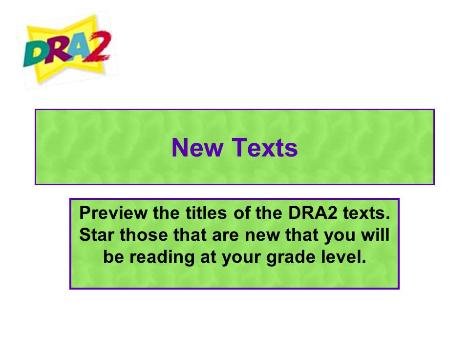 New Texts Preview the titles of the DRA2 texts.