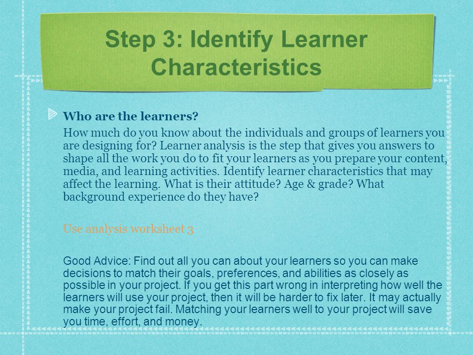 Step 3: Identify Learner Characteristics Who are the learners.