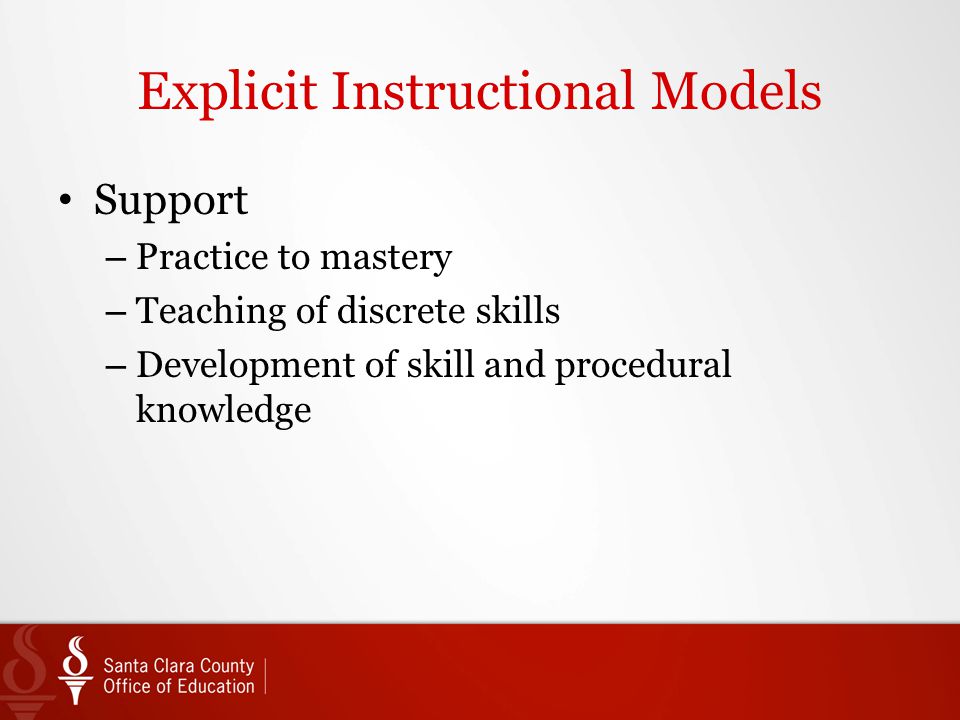 Explicit Instructional Models Support – Practice to mastery – Teaching of discrete skills – Development of skill and procedural knowledge