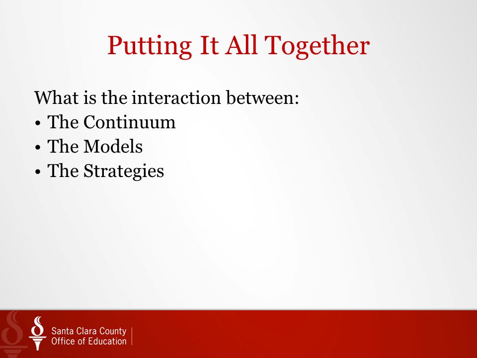Putting It All Together What is the interaction between: The Continuum The Models The Strategies