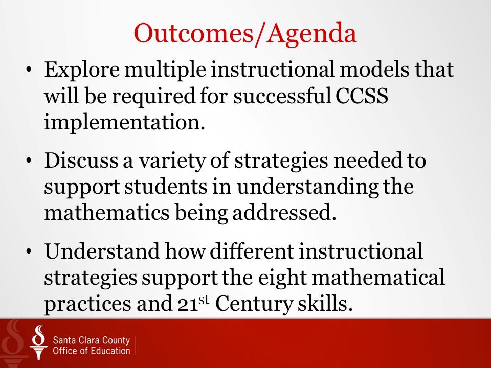 Outcomes/Agenda Explore multiple instructional models that will be required for successful CCSS implementation.
