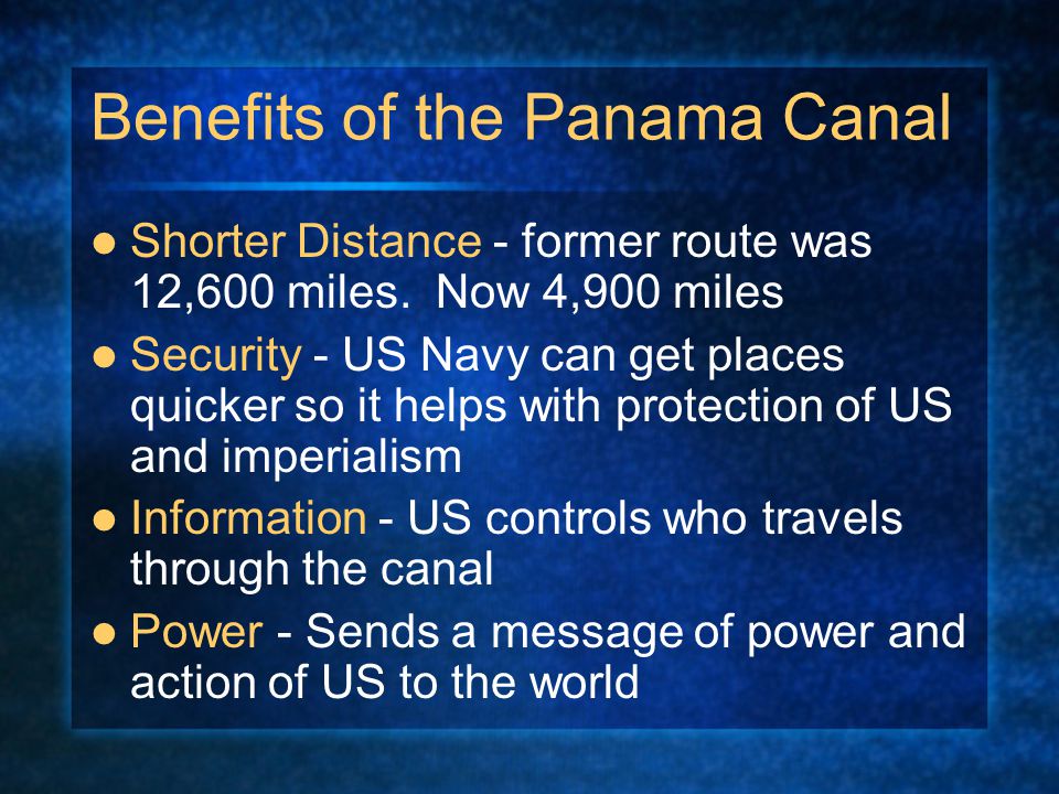 Benefits of the Panama Canal Shorter Distance - former route was 12,600 miles.