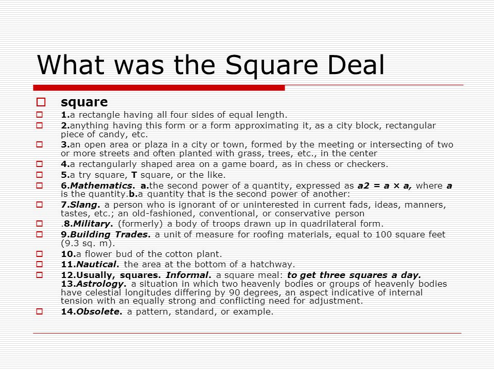 What was the Square Deal  square  1.a rectangle having all four sides of equal length.