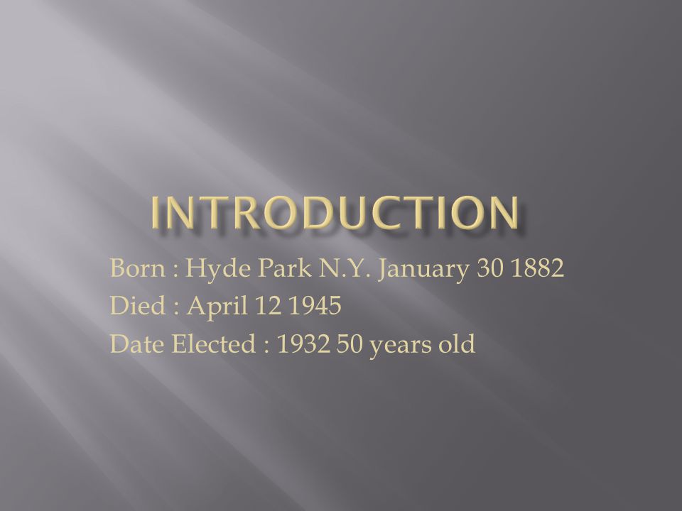 Born : Hyde Park N.Y. January Died : April Date Elected : years old
