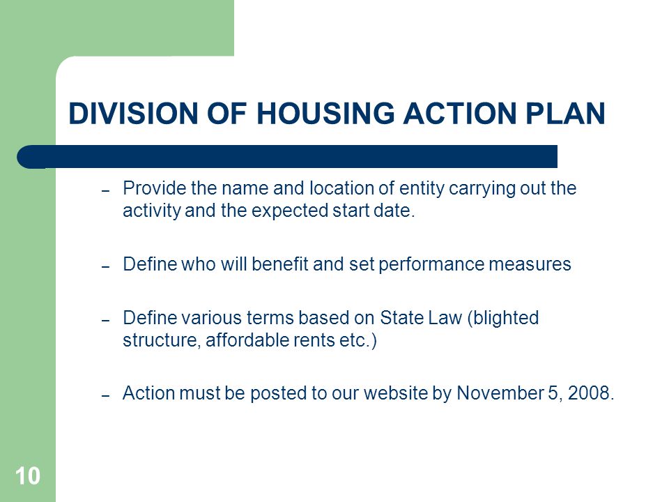 10 DIVISION OF HOUSING ACTION PLAN – Provide the name and location of entity carrying out the activity and the expected start date.