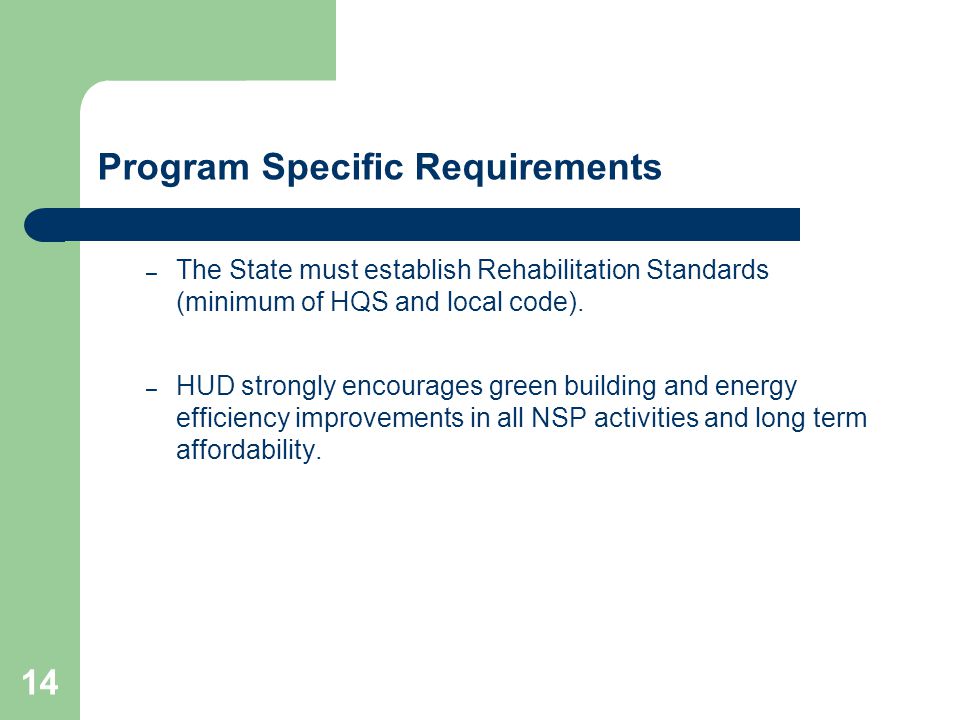 14 Program Specific Requirements – The State must establish Rehabilitation Standards (minimum of HQS and local code).