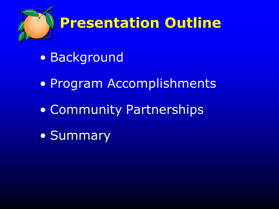 Presentation Outline Background Program Accomplishments Community Partnerships Summary