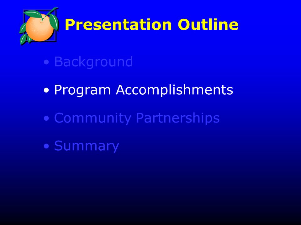 Presentation Outline Background Program Accomplishments Community Partnerships Summary