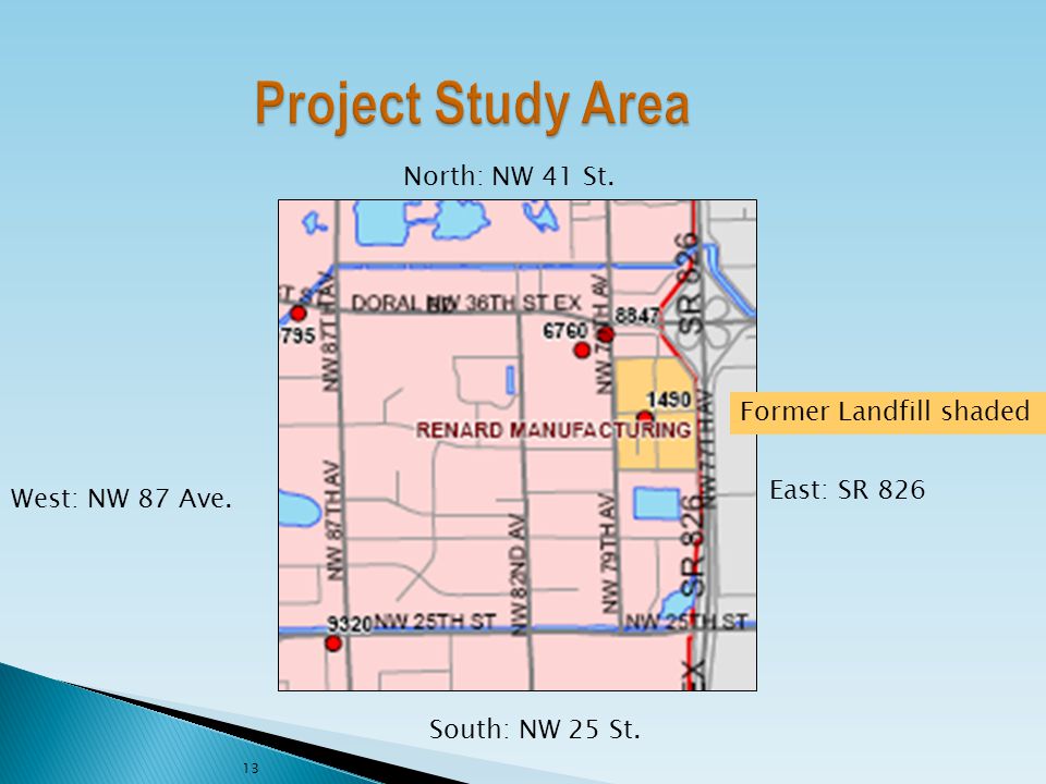 North: NW 41 St. South: NW 25 St. East: SR 826 West: NW 87 Ave. Former Landfill shaded 13