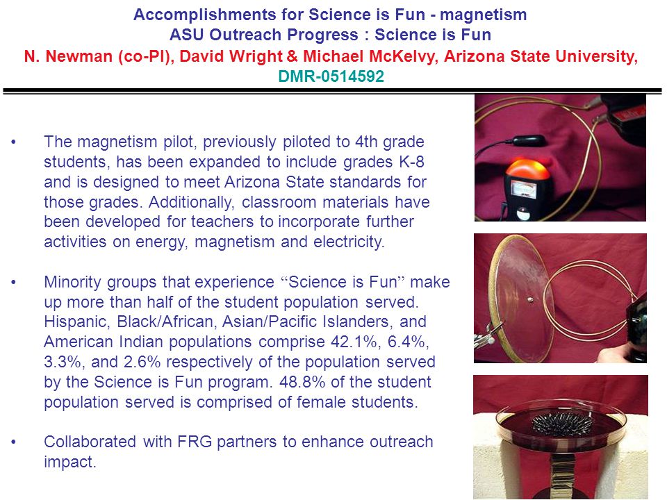 The magnetism pilot, previously piloted to 4th grade students, has been expanded to include grades K-8 and is designed to meet Arizona State standards for those grades.