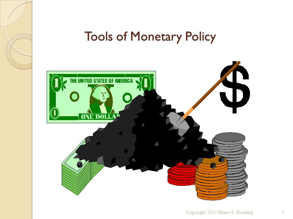 Tools of Monetary Policy Copyright 2014 Diane S. Docking1