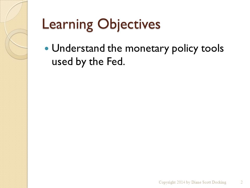 Learning Objectives Understand the monetary policy tools used by the Fed.
