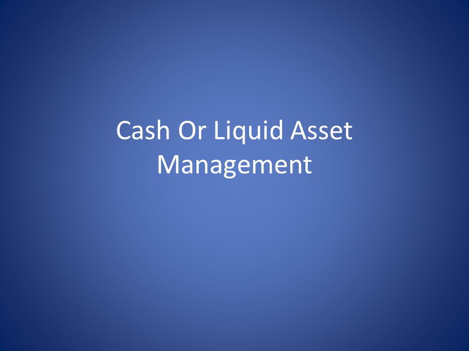 Cash Or Liquid Asset Management