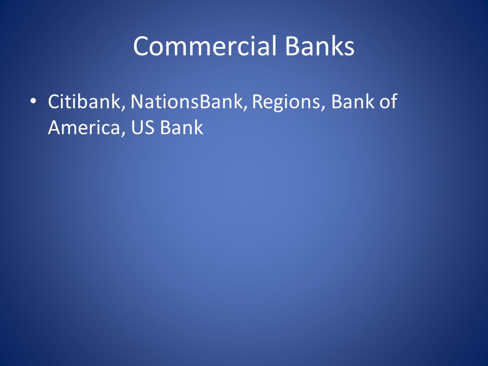 Commercial Banks Citibank, NationsBank, Regions, Bank of America, US Bank