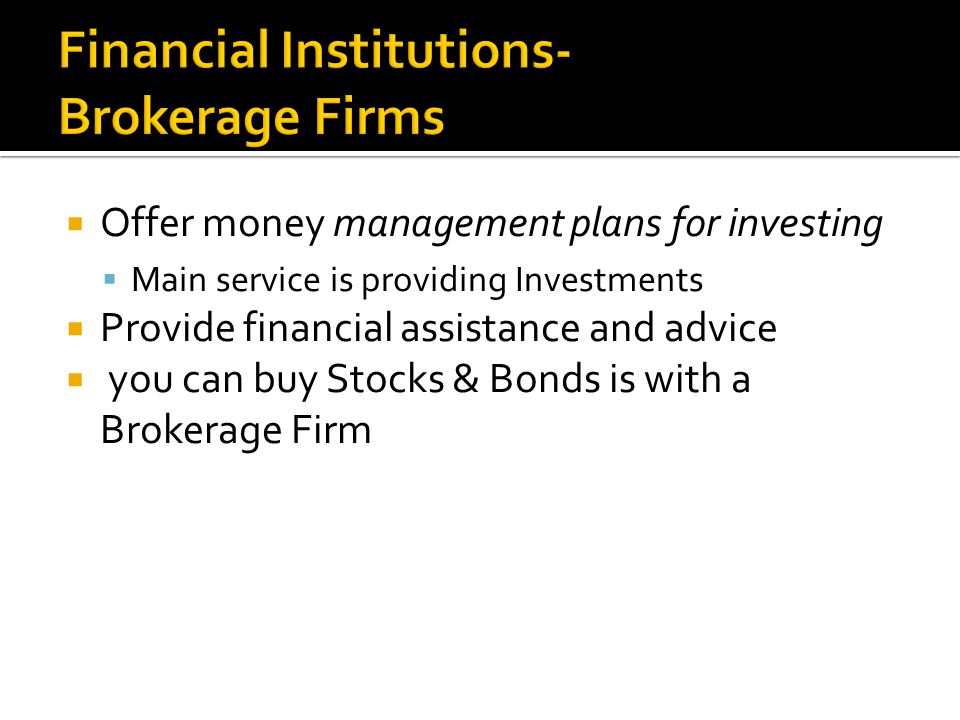  Offer money management plans for investing  Main service is providing Investments  Provide financial assistance and advice  you can buy Stocks & Bonds is with a Brokerage Firm