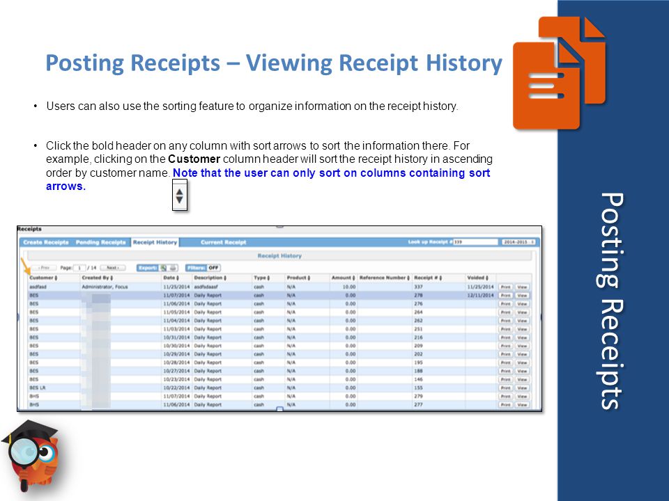 Posting Receipts – Viewing Receipt History Users can also use the sorting feature to organize information on the receipt history.