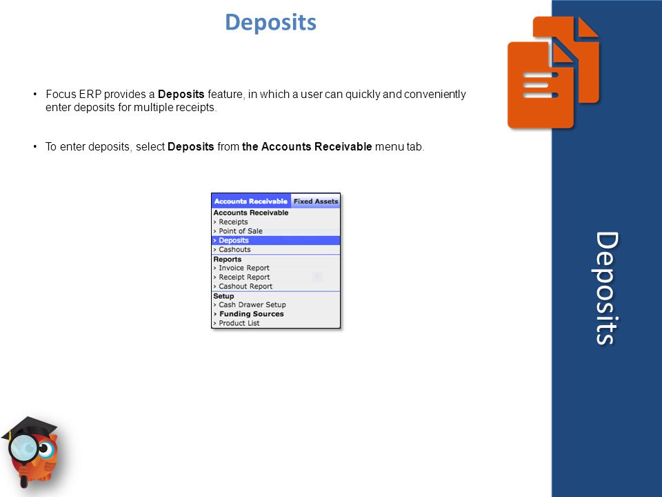 Deposits Focus ERP provides a Deposits feature, in which a user can quickly and conveniently enter deposits for multiple receipts.