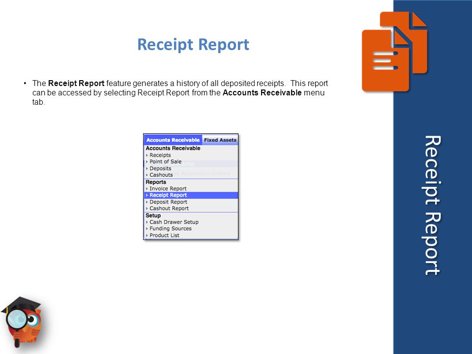 Receipt Report The Receipt Report feature generates a history of all deposited receipts.