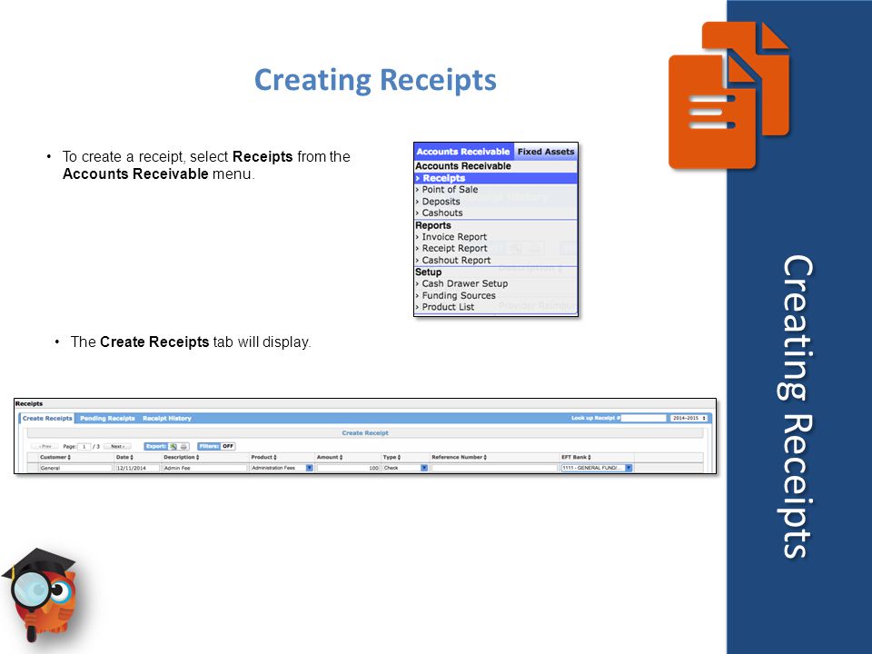 Creating Receipts To create a receipt, select Receipts from the Accounts Receivable menu.
