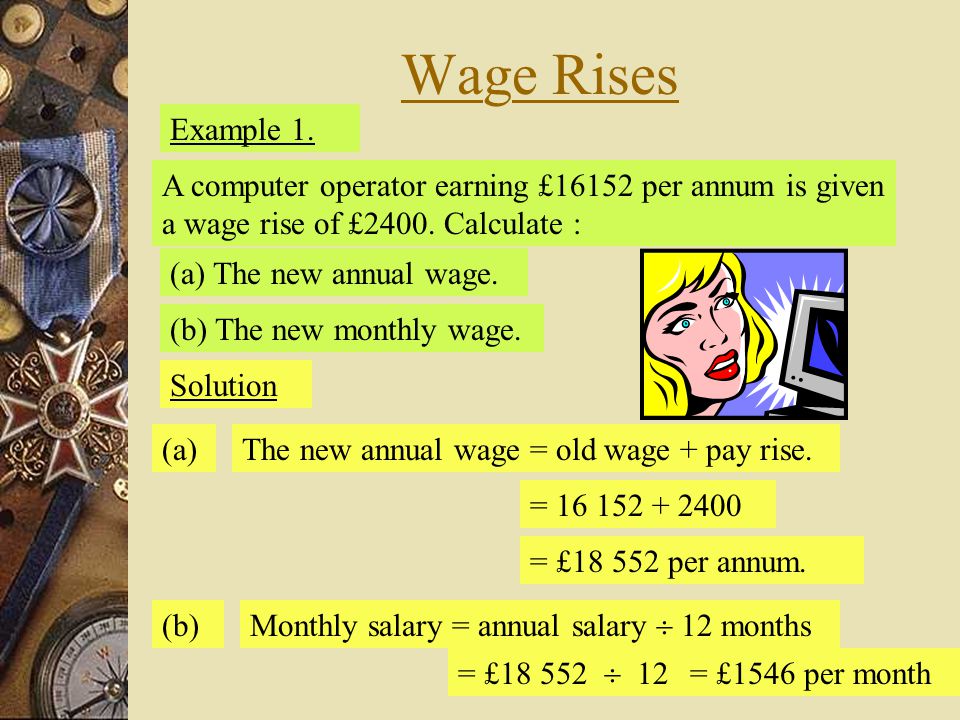 Wage Rises Example 1. (a) The new annual wage. (b) The new monthly wage.