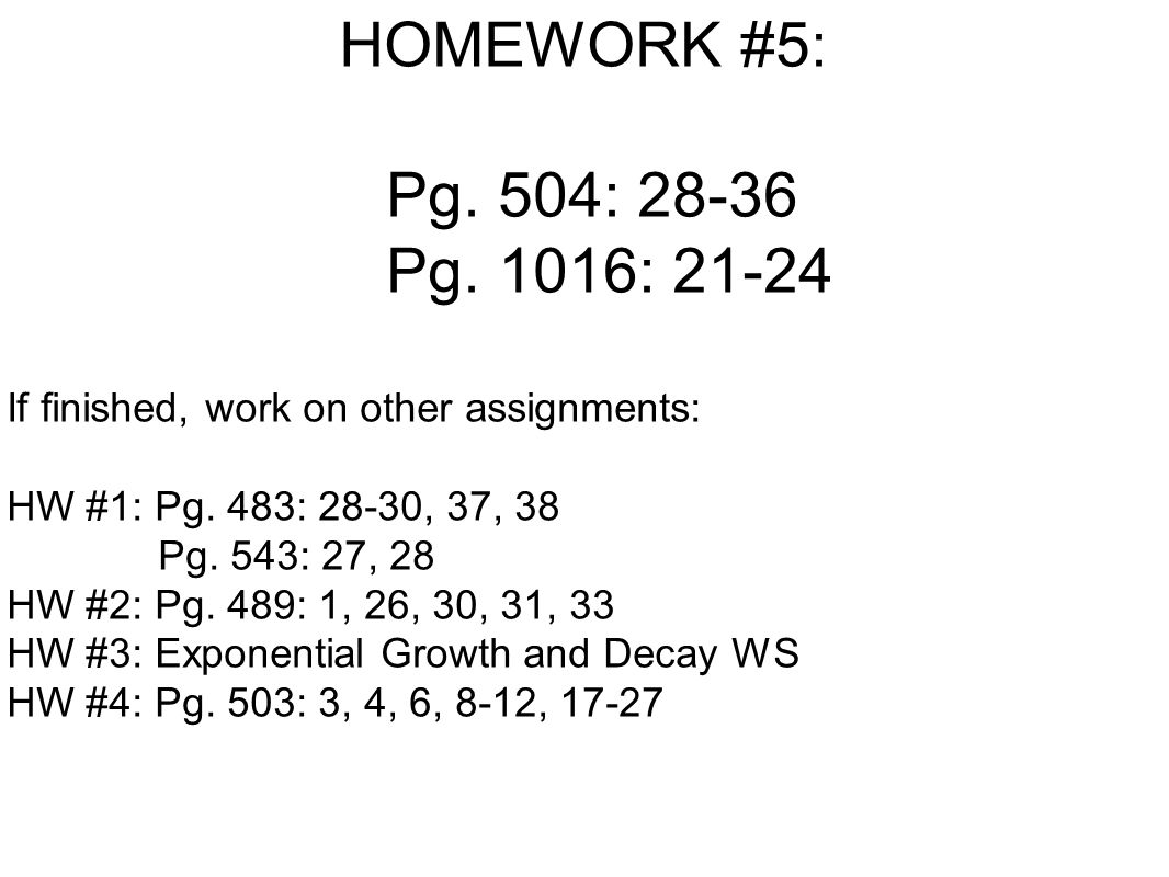 HOMEWORK #5: Pg. 504: Pg. 1016: If finished, work on other assignments: HW #1: Pg.