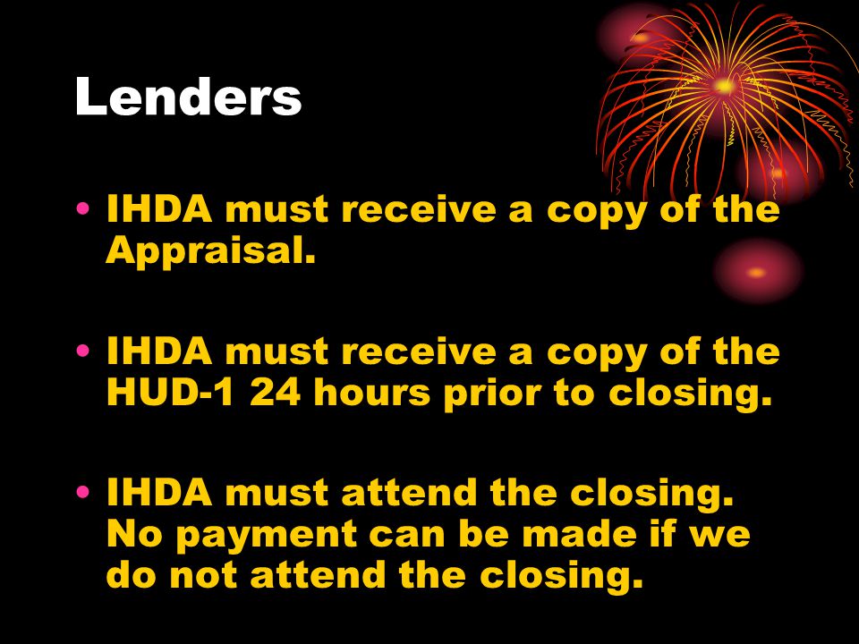 Lenders IHDA must receive a copy of the Appraisal.