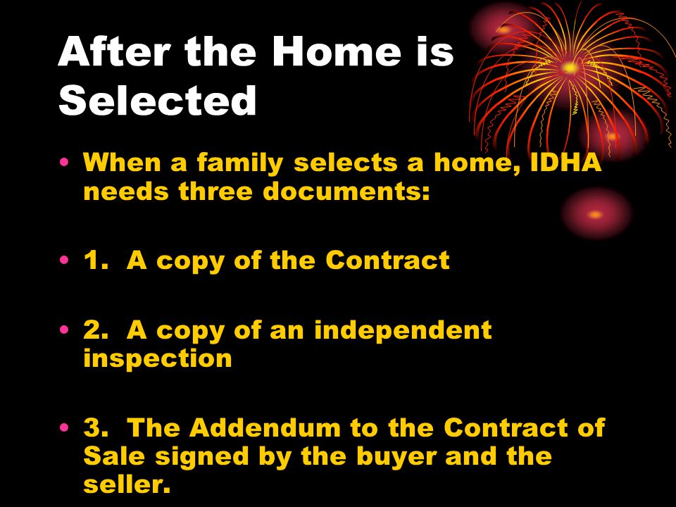 After the Home is Selected When a family selects a home, IDHA needs three documents: 1.