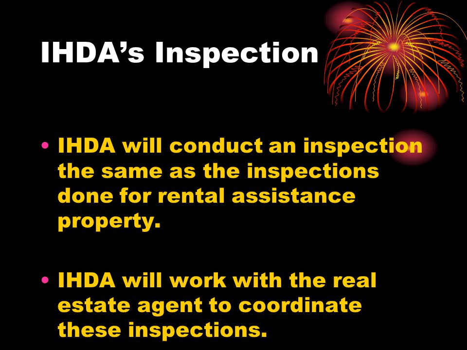 IHDA’s Inspection IHDA will conduct an inspection the same as the inspections done for rental assistance property.