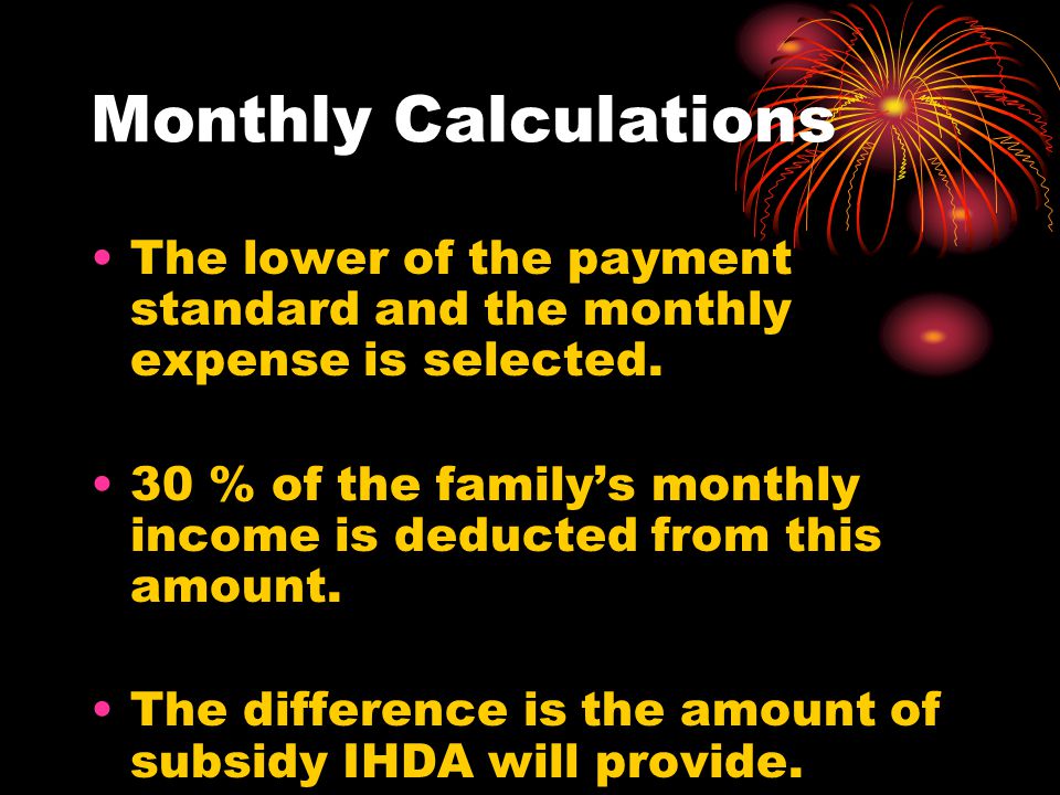 Monthly Calculations The lower of the payment standard and the monthly expense is selected.