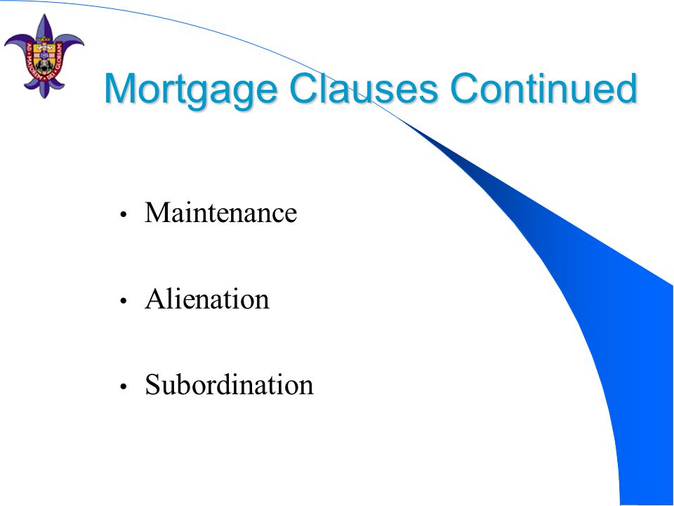 Mortgage Clauses Continued Maintenance Alienation Subordination