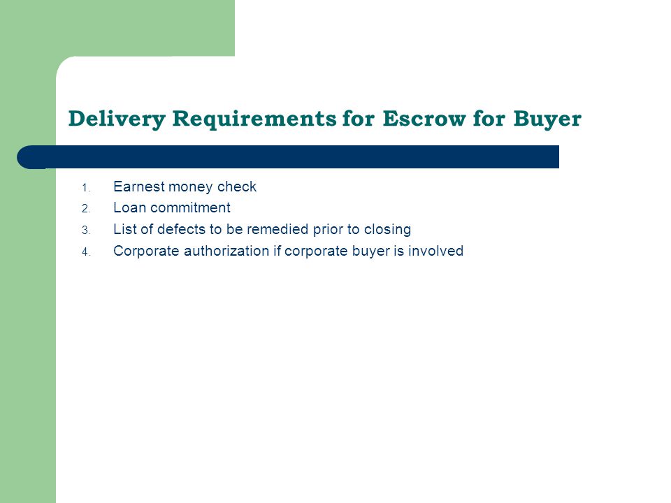 Delivery Requirements for Escrow for Buyer 1. Earnest money check 2.