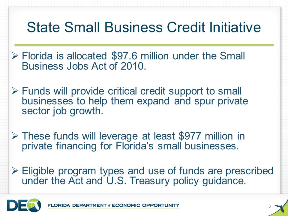 State Small Business Credit Initiative  Florida is allocated $97.6 million under the Small Business Jobs Act of 2010.