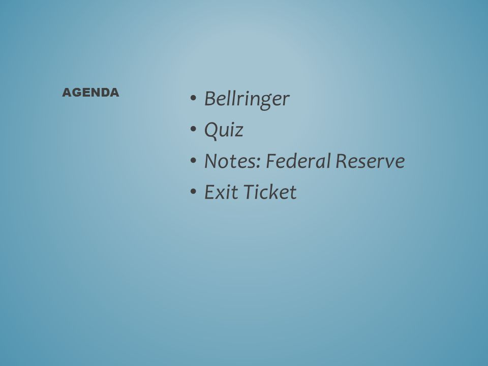 Bellringer Quiz Notes: Federal Reserve Exit Ticket AGENDA