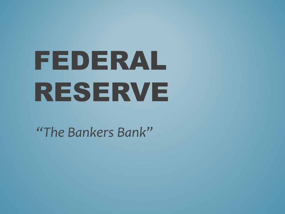 FEDERAL RESERVE The Bankers Bank