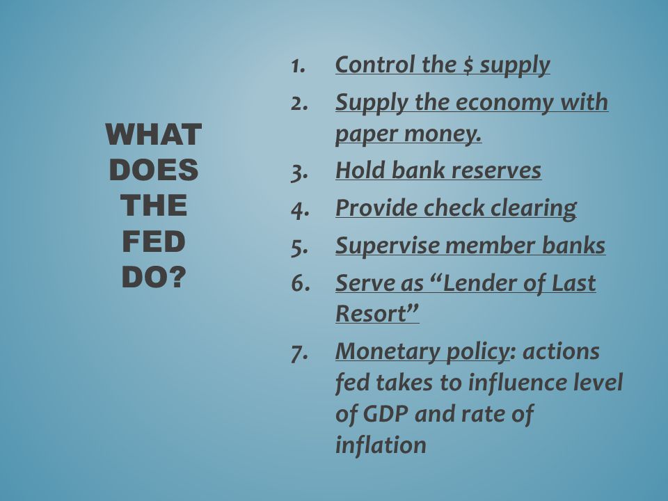 WHAT DOES THE FED DO. 1.Control the $ supply 2.Supply the economy with paper money.