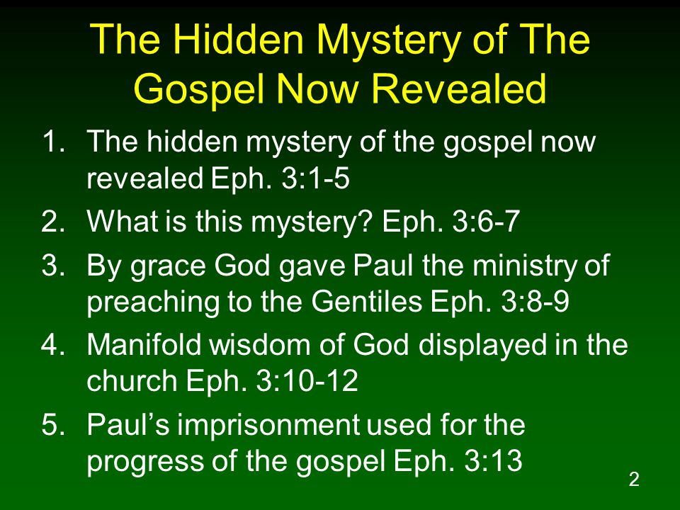 2 The Hidden Mystery of The Gospel Now Revealed 1.The hidden mystery of the gospel now revealed Eph.
