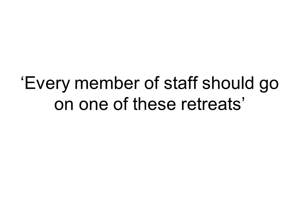 ‘Every member of staff should go on one of these retreats’