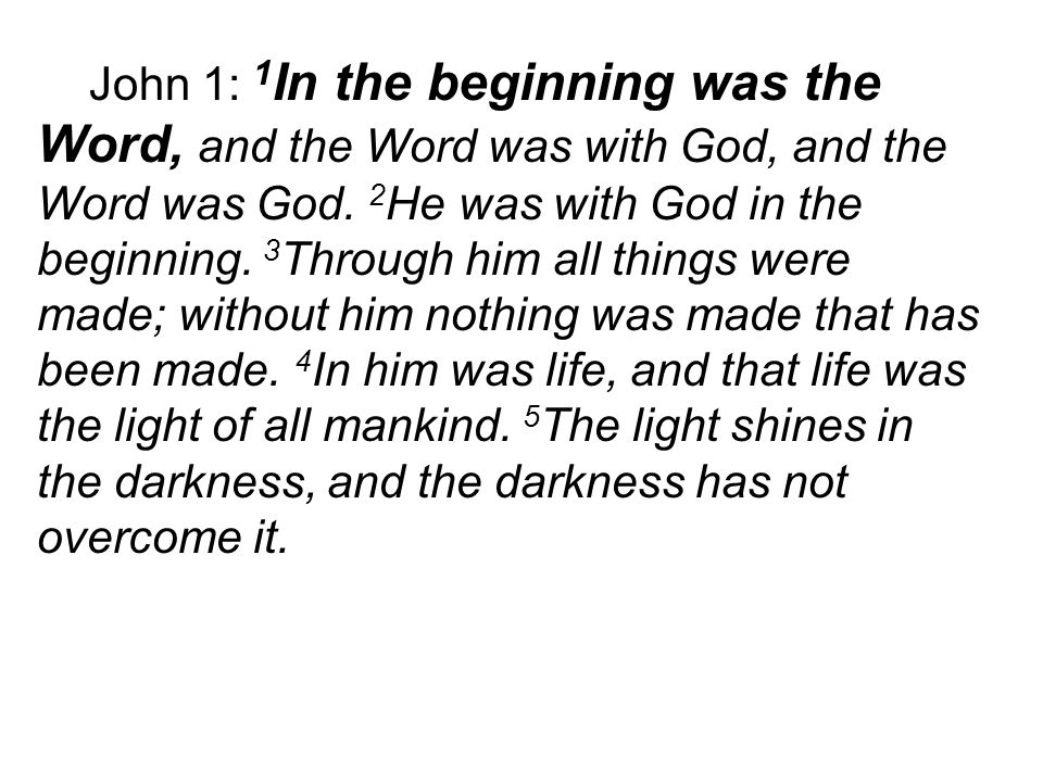 John 1: 1 In the beginning was the Word, and the Word was with God, and the Word was God.