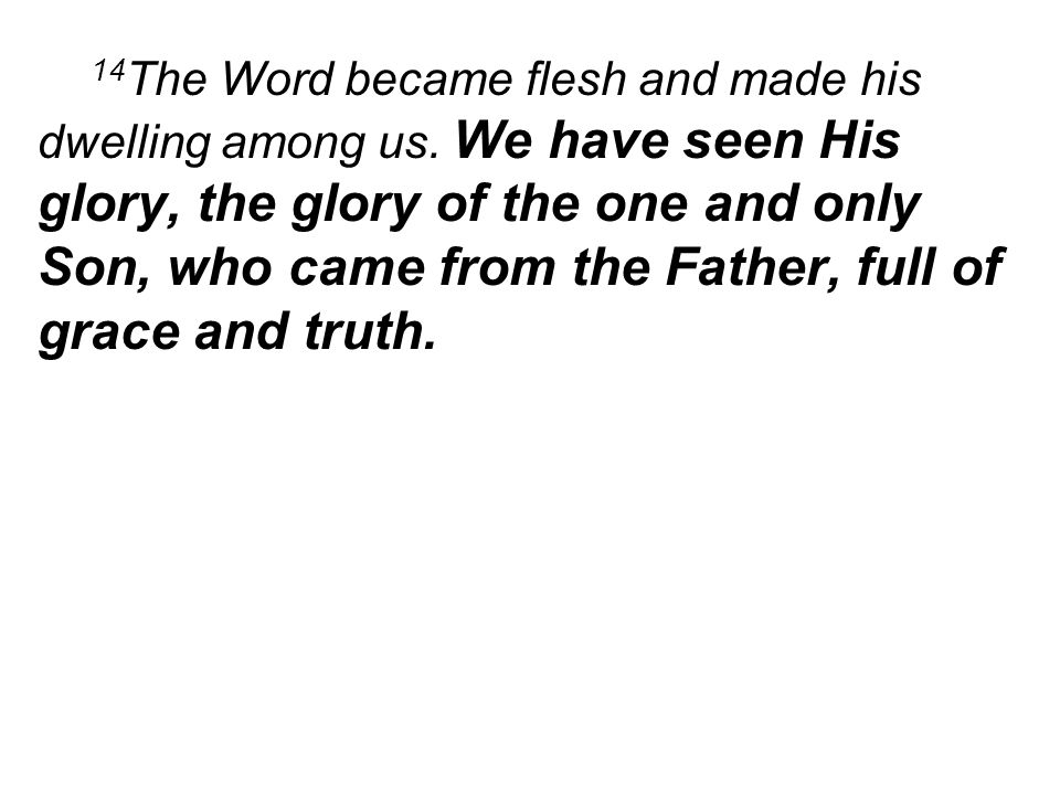 14 The Word became flesh and made his dwelling among us.