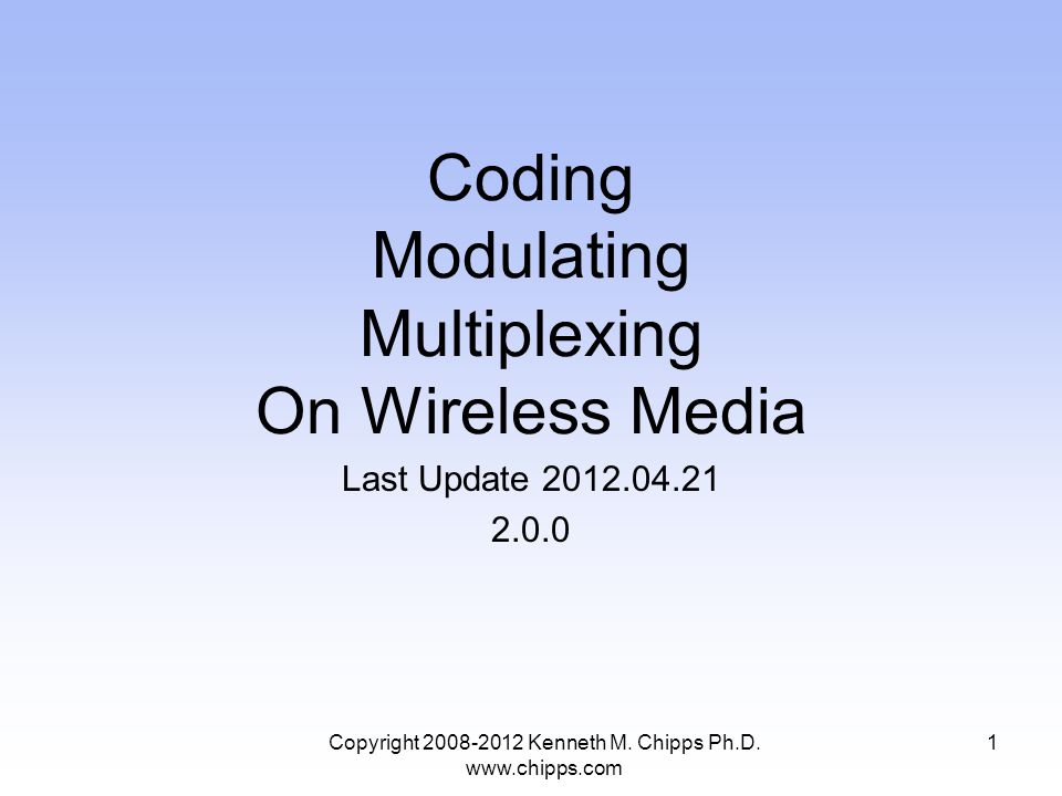 Coding Modulating Multiplexing On Wireless Media Last Update Copyright Kenneth M.