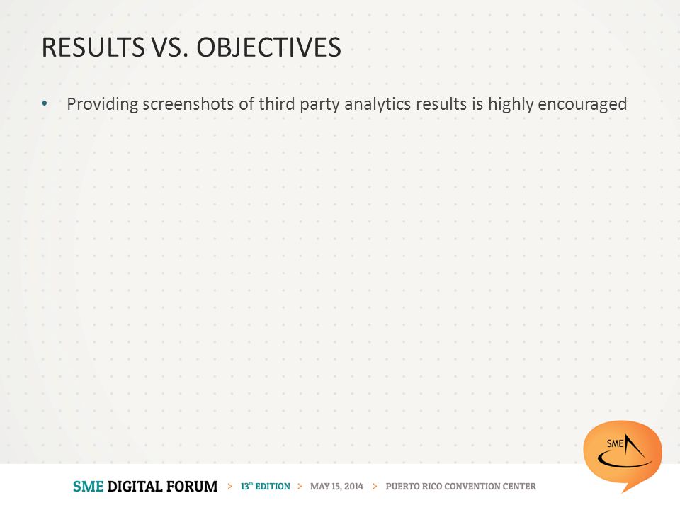 Providing screenshots of third party analytics results is highly encouraged RESULTS VS. OBJECTIVES